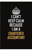 I Can't Keep Calm Because I Am A Chartered Accountant
