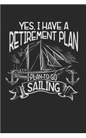 Yes, I Have A Retirement Plan: Ich plane, Segeln im Ruhestand zu gehen. Notizbuch liniert DIN A5 - 120 Seiten für Notizen, Zeichnungen, Formeln - Organizer Schreibheft Planer Tage