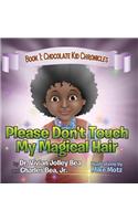 Please Don't Touch My Magical Hair (Chocolate Kid Chronicles Book 1)