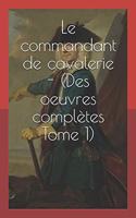 Le Commandant de Cavalerie - (Des Oeuvres Complètes Tome 1)