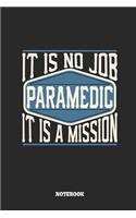 Paramedic Notebook - It Is No Job, It Is a Mission: Ruled Composition Notebook to Take Notes at Work. Lined Bullet Point Diary, To-Do-List or Journal for Men and Women.