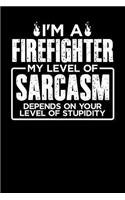 I'm a Firefighter My Level of Sarcasm Depends on your Level of Stupidity: 100 page Blank lined 6 x 9 journal to jot down your ideas and notes