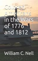 Colored Americans in the Wars of 1776 and 1812