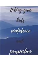 Hiking give kids confidence and perspective: Notebook For Notes blanked Lined Journal: Hiking Log Book, Complete Notebook Record of Your Hikes. Ideal for Walkers, Hikers and Those Who Love Hiki