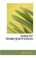 Testing for Metallurgical Processes