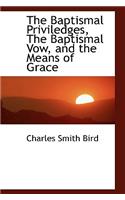 The Baptismal Priviledges, the Baptismal Vow, and the Means of Grace