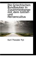 Die Griechischen Rundbauten in Zusammenhange Mit Dem G Tter- Und Heroencultus