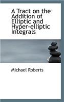 A Tract on the Addition of Elliptic and Hyper-Elliptic Integrals