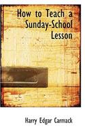 How to Teach a Sunday-School Lesson