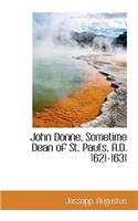 John Donne, Sometime Dean of St. Paul's, A.D. 1621-1631