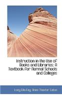 Instruction in the Use of Books and Libraries; A Textbook for Normal Schools and Colleges