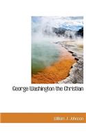 George Washington the Christian: (English)