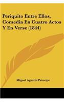 Periquito Entre Ellos, Comedia En Cuatro Actos Y En Verse (1844)