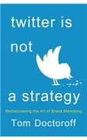 Twitter is Not a Strategy