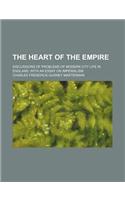 The Heart of the Empire; Discussions of Problems of Modern City Life in England. with an Essay on Imperialism
