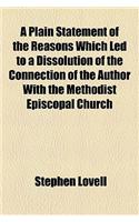 A Plain Statement of the Reasons Which Led to a Dissolution of the Connection of the Author with the Methodist Episcopal Church