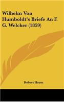 Wilhelm Von Humboldt's Briefe an F. G. Welcker (1859)