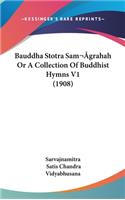 Bauddha Stotra Sam grahah Or A Collection Of Buddhist Hymns V1 (1908)