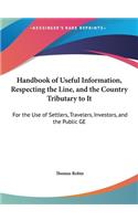 Handbook of Useful Information, Respecting the Line, and the Country Tributary to It: For the Use of Settlers, Travelers, Investors, and the Public GE