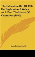 The Education Bill Of 1906 For England And Wales As It Past The House Of Commons (1906)