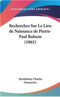 Recherches Sur Le Lieu de Naissance de Pierre-Paul Rubens (1861)