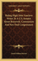 Riding High! John Vancleve Writes to A U.S. Senator about Roosevelt, Communists and New Deal Congressmen