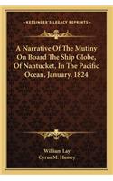 Narrative of the Mutiny on Board the Ship Globe, of Nantucket, in the Pacific Ocean, January, 1824