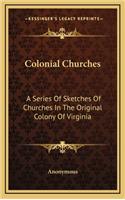 Colonial Churches: A Series Of Sketches Of Churches In The Original Colony Of Virginia