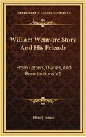 William Wetmore Story and His Friends: From Letters, Diaries, and Recollections V1