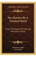 Pen Sketches By A Vanished Hand