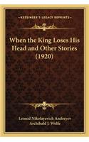 When the King Loses His Head and Other Stories (1920)