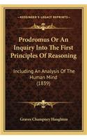 Prodromus Or An Inquiry Into The First Principles Of Reasoning