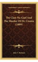 The Clan-Na-Gael And The Murder Of Dr. Cronin (1889)