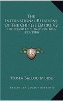 International Relations Of The Chinese Empire V2: The Period Of Submission, 1861-1893 (1918)