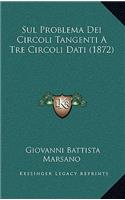 Sul Problema Dei Circoli Tangenti A Tre Circoli Dati (1872): (Italian)