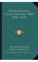 Field-Marshal Count Moltke, 1800-1878 (1879): (English)