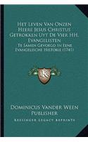 Het Leven Van Onzen Heere Jesus Christus Getrokken Uyt De Vier HH. Evangelisten