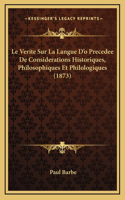 Le Verite Sur La Langue D'o Precedee De Considerations Historiques, Philosophiques Et Philologiques (1873)