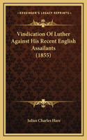 Vindication Of Luther Against His Recent English Assailants (1855)