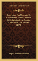 Description Des Monnaies De Cuivre Et Des Mereaux Suedois, Et Beskrifning Ofver Svenska Kopparmynt Och Polletter (1872)