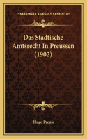 Stadtische Amtsrecht In Preussen (1902)