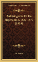 Autobiografia Di Un Superuomo, 1830-1870 (1903)