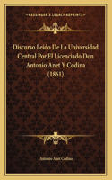 Discurso Leido De La Universidad Central Por El Licenciado Don Antonio Anet Y Codina (1861)