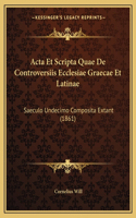 Acta Et Scripta Quae De Controversiis Ecclesiae Graecae Et Latinae: Saeculo Undecimo Composita Extant (1861)(Latin)