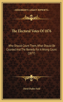 The Electoral Votes Of 1876