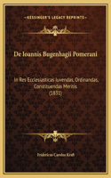 De Ioannis Bugenhagii Pomerani