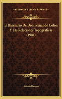 El Itinerario De Don Fernando Colon Y Las Relaciones Topograficas (1904)