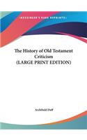 The History of Old Testament Criticism (LARGE PRINT EDITION)