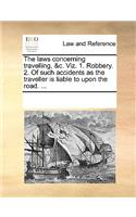 The laws concerning travelling, &c. Viz. 1. Robbery. 2. Of such accidents as the traveller is liable to upon the road. ...