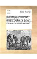 Considerations on the present state of popery in England. In answer to two queries concerning the new tax on the papists: viz. I. Whether it be just, and consistent with the principle of toleration? II. Whether it be expedient at present?